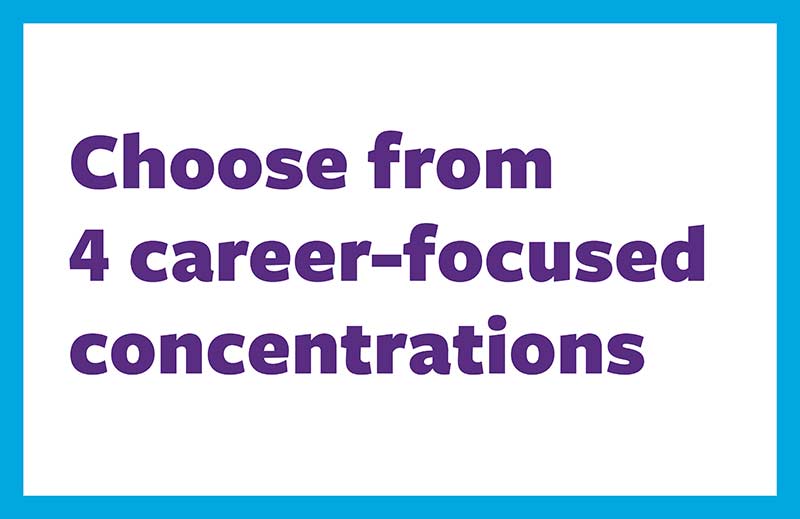 Choose from 4 career-focused concentrations