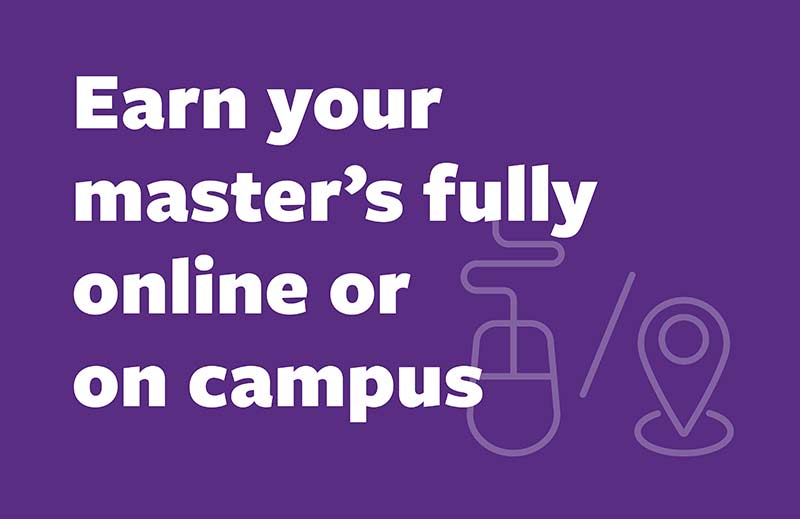 Earn your master's fully online or on caompus