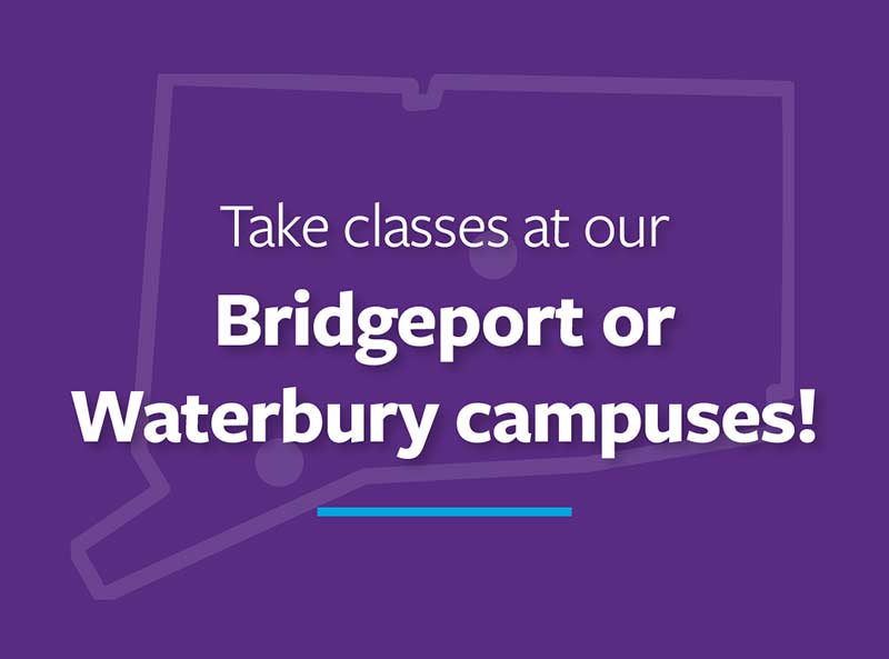 Take classes at our Bridgeport or Waterbury campuses!