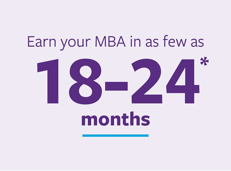 Earn your MBA in as few as 18-24 months*